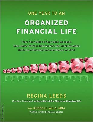 One Year to an Organized Financial Life: From Your Bills to Your Bank Account, Your Home to Your Retirement, the Week-by-Week Guide to Achieving Financial Peace of Mind