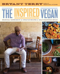 Title: The Inspired Vegan: Seasonal Ingredients, Creative Recipes, Mouthwatering Menus, Author: Bryant Terry