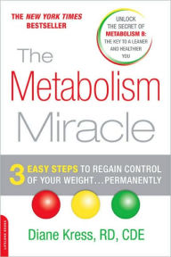 Title: The Metabolism Miracle: 3 Easy Steps to Regain Control of Your Weight . . . Permanently, Author: Diane Kress