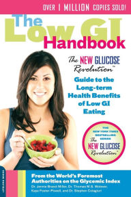 Title: The Low GI Handbook: The New Glucose Revolution Guide to the Long-Term Health Benefits of Low GI Eating, Author: Jennie Brand-Miller MD