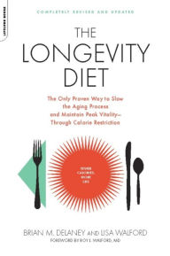 Title: The Longevity Diet: The Only Proven Way to Slow the Aging Process and Maintain Peak Vitality--Through Calorie Restrictio, Author: Brian M. Delaney