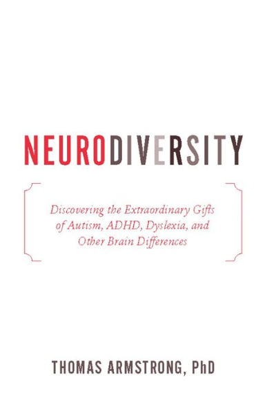 Neurodiversity: Discovering the Extraordinary Gifts of Autism, ADHD, Dyslexia, and Other Brain Differences