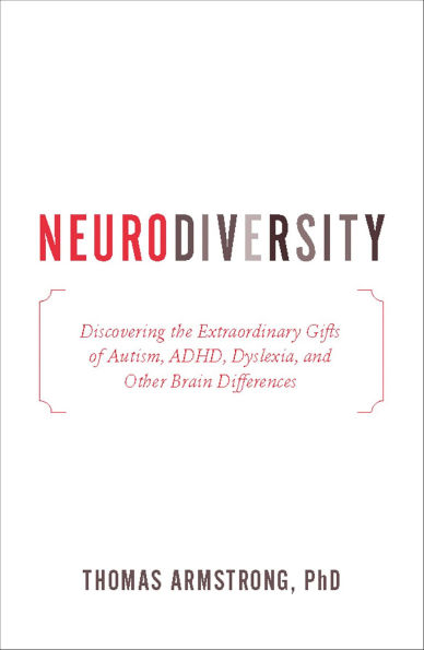 Neurodiversity: Discovering the Extraordinary Gifts of Autism, ADHD, Dyslexia, and Other Brain Differences