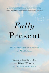 Title: Fully Present: The Science, Art, and Practice of Mindfulness, Author: Susan L. Smalley