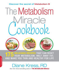 Title: The Metabolism Miracle Cookbook: 175 Delicious Meals that Can Reset Your Metabolism, Melt Away Fat, and Make You Thin and Healthy for Life, Author: Diane Kress