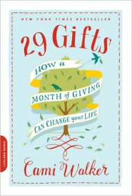 Title: 29 Gifts: How a Month of Giving Can Change Your Life, Author: Cami Walker