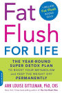 Fat Flush for Life: The Year-Round Super Detox Plan to Boost Your Metabolism and Keep the Weight Off Permanently