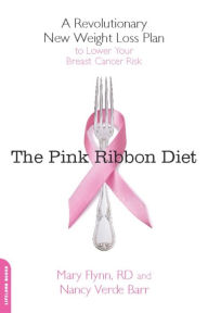 Title: The Pink Ribbon Diet: A Revolutionary New Weight Loss Plan to Lower Your Breast Cancer Risk, Author: Mary Flynn PhD