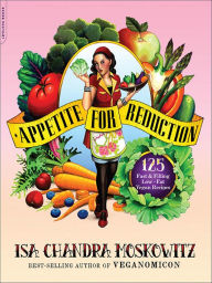Title: Appetite for Reduction: 125 Fast and Filling Low-Fat Vegan Recipes, Author: Isa Chandra Moskowitz