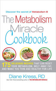 Title: The Metabolism Miracle Cookbook: 175 Delicious Meals that Can Reset Your Metabolism, Melt Away Fat, and Make You Thin and Healthy for Life, Author: Diane Kress