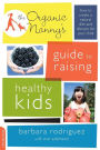 The Organic Nanny's Guide to Raising Healthy Kids: How to Create a Natural Diet and Lifestyle for Your Child