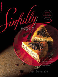 Title: Sinfully Vegan: More than 160 Decadent Desserts to Satisfy Every Sweet Tooth, Author: Lois Dieterly