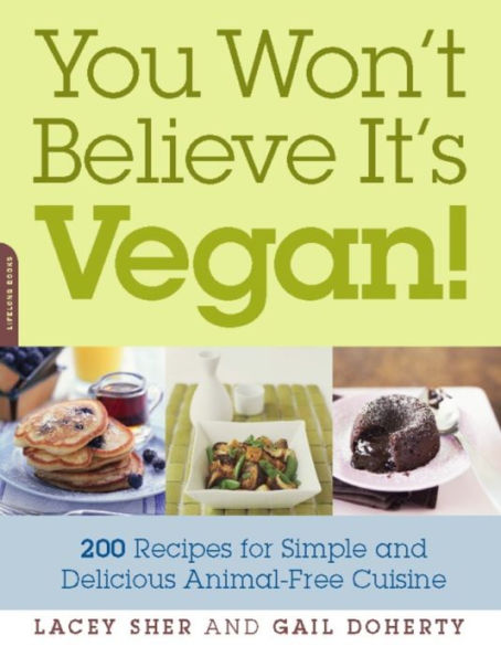 You Won't Believe It's Vegan!: 200 Recipes for Simple and Delicious Animal-Free Cuisine