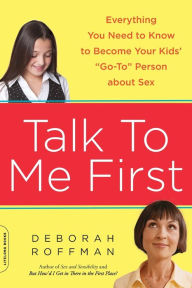 Title: Talk to Me First: Everything You Need to Know to Become Your Kids' 