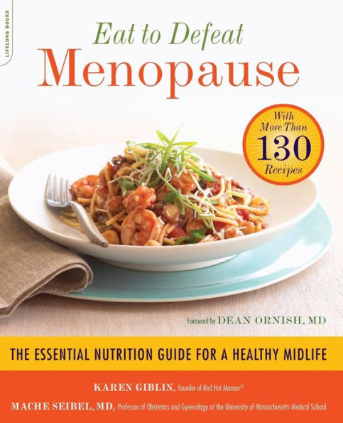 Eat to Defeat Menopause: The Essential Nutrition Guide for a Healthy Midlife -- with More Than 130 Recipes