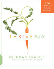 Title: Thrive Foods: 200 Plant-Based Recipes for Peak Health, Author: Brendan Brazier