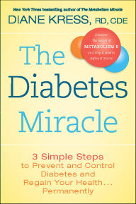 Title: The Diabetes Miracle: 3 Simple Steps to Prevent and Control Diabetes and Regain Your Health . . . Permanently, Author: Diane Kress