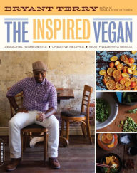 Title: The Inspired Vegan: Seasonal Ingredients, Creative Recipes, Mouthwatering Menus, Author: Bryant Terry