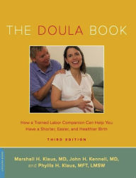 Title: The Doula Book: How a Trained Labor Companion Can Help You Have a Shorter, Easier, and Healthier Birth, Author: Marshall H. Klaus