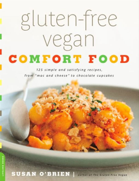 Gluten-Free Vegan Comfort Food: 125 Simple and Satisfying Recipes, from Mac and Cheese to Chocolate Cupcakes