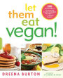 Let Them Eat Vegan!: 200 Deliciously Satisfying Plant-Powered Recipes for the Whole Family