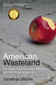 Title: American Wasteland: How America Throws Away Nearly Half of Its Food (and What We Can Do About It), Author: Jonathan Bloom
