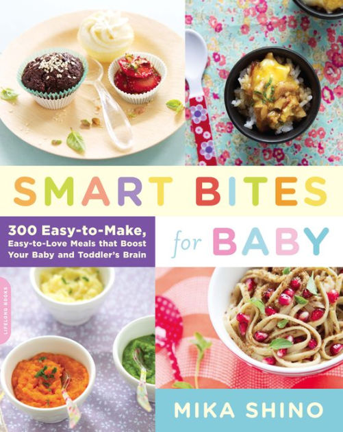 Smart Bites for Baby: 300 Easy-to-Make, Easy-to-Love Meals that Boost ...