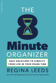 Title: The 8 Minute Organizer: Easy Solutions to Simplify Your Life in Your Spare Time, Author: Regina Leeds