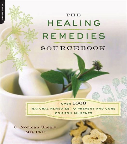 The Healing Remedies Sourcebook: Over 1000 Natural to Prevent and Cure Common Ailments