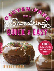 Title: Gluten-Free on a Shoestring, Quick and Easy: 100 Recipes for the Food You Love -- Fast!, Author: Nicole Hunn