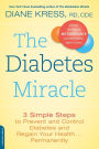 The Diabetes Miracle: 3 Simple Steps to Prevent and Control Diabetes and Regain Your Health . . . Permanently