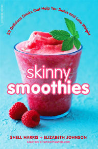 Title: Skinny Smoothies: 101 Delicious Drinks that Help You Detox and Lose Weight, Author: Shell Harris