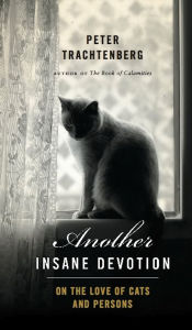Title: Another Insane Devotion: On the Love of Cats and Persons, Author: Peter Trachtenberg