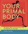 Alternative view 1 of Your Primal Body: The Paleo Way to Living Lean, Fit, and Healthy at Any Age