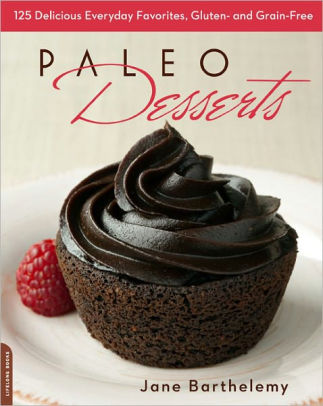 Paleo Desserts 125 Delicious Everyday Favorites Gluten And Grain Freepaperback - 