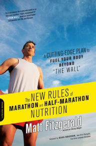 Title: The New Rules of Marathon and Half-Marathon Nutrition: A Cutting-Edge Plan to Fuel Your Body Beyond 