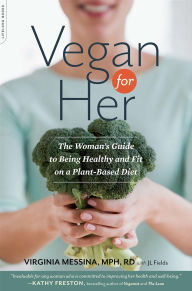 Title: Vegan for Her: The Woman's Guide to Being Healthy and Fit on a Plant-Based Diet, Author: Virginia Messina