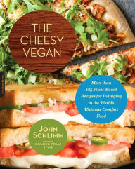 Title: The Cheesy Vegan: More Than 125 Plant-Based Recipes for Indulging in the World's Ultimate Comfort Food, Author: John Schlimm