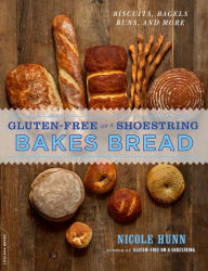 Title: Gluten-Free on a Shoestring Bakes Bread: (Biscuits, Bagels, Buns, and More), Author: Nicole Hunn