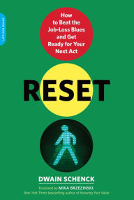 Title: Reset: How to Beat the Job-Loss Blues and Get Ready for Your Next Act, Author: Dwain Schenck