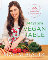Title: Mayim's Vegan Table: More than 100 Great-Tasting and Healthy Recipes from My Family to Yours, Author: Mayim Bialik