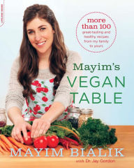 Title: Mayim's Vegan Table: More than 100 Great-Tasting and Healthy Recipes from My Family to Yours, Author: Mayim Bialik