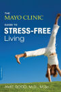 The Mayo Clinic Guide to Stress-Free Living