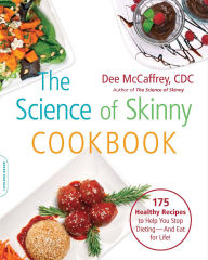 Title: The Science of Skinny Cookbook: 175 Healthy Recipes to Help You Stop Dieting-and Eat for Life!, Author: Dee McCaffrey