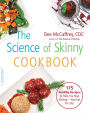 The Science of Skinny Cookbook: 175 Healthy Recipes to Help You Stop Dieting-and Eat for Life!