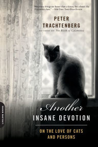 Title: Another Insane Devotion: On the Love of Cats and Persons, Author: Peter Trachtenberg