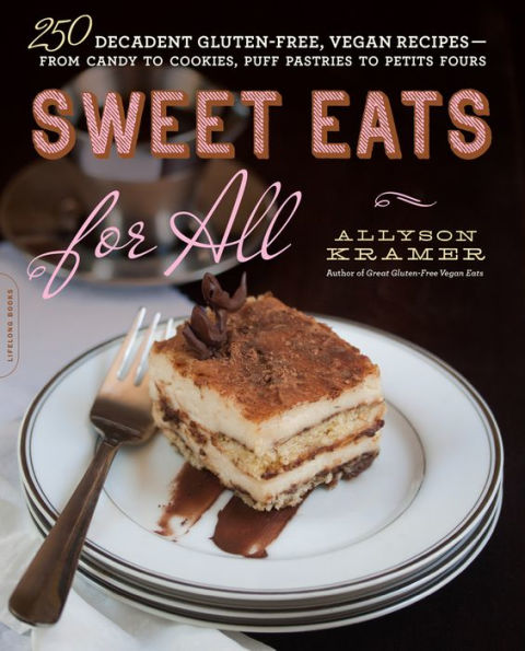 Sweet Eats for All: 250 Decadent Gluten-Free, Vegan Recipes--from Candy to Cookies, Puff Pastries Petits Fours