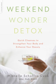 Title: Weekend Wonder Detox: Quick Cleanses to Strengthen Your Body and Enhance Your Beauty, Author: Michelle Schoffro Cook