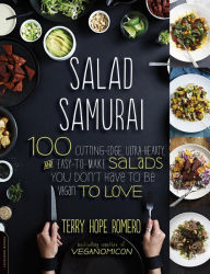 Title: Salad Samurai: 100 Cutting-Edge, Ultra-Hearty, Easy-to-Make Salads You Don't Have to Be Vegan to Love, Author: Terry Hope Romero