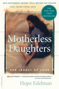 Title: Motherless Daughters: The Legacy of Loss, 20th Anniversary Edition, Author: Hope Edelman